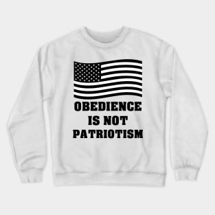 Obedience Is Not Patriotism Crewneck Sweatshirt